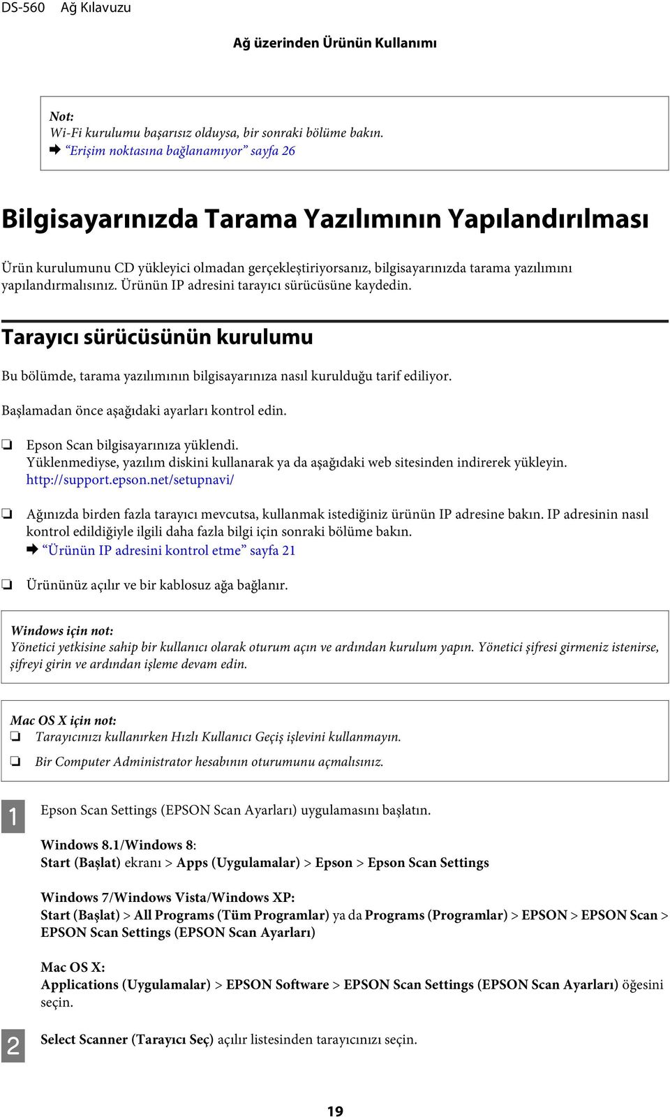 yapılandırmalısınız. Ürünün IP adresini tarayıcı sürücüsüne kaydedin. Tarayıcı sürücüsünün kurulumu Bu bölümde, tarama yazılımının bilgisayarınıza nasıl kurulduğu tarif ediliyor.