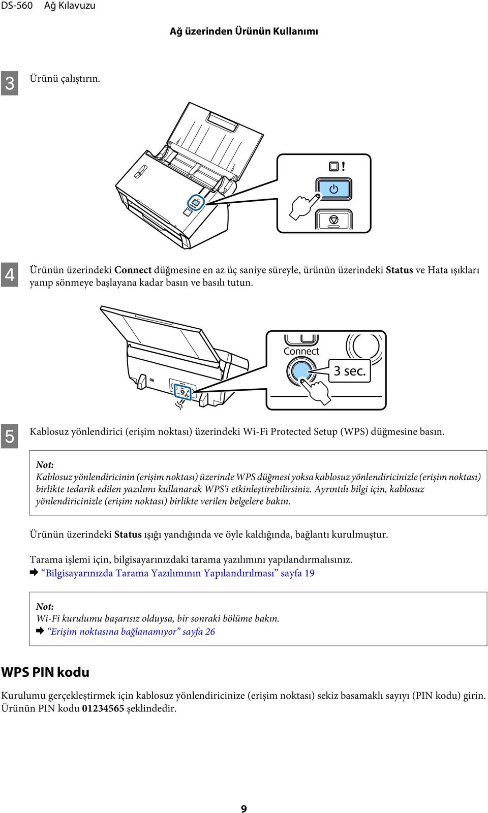 Kablosuz yönlendiricinin (erişim noktası) üzerinde WPS düğmesi yoksa kablosuz yönlendiricinizle (erişim noktası) birlikte tedarik edilen yazılımı kullanarak WPS'i etkinleştirebilirsiniz.