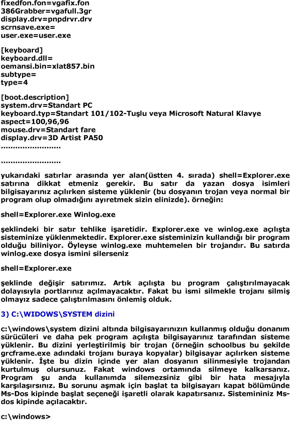 sırada) shell=explorer.exe satırına dikkat etmeniz gerekir.