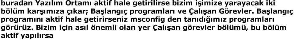 Başlangıç programını aktif hale getirirseniz msconfig den tanıdığımız