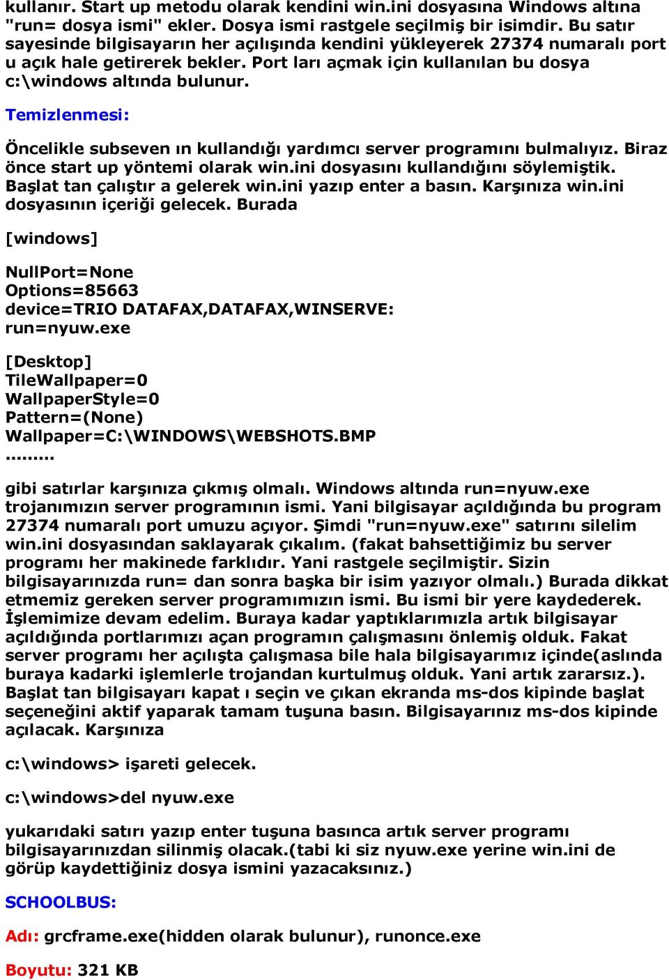 Temizlenmesi: Öncelikle subseven ın kullandığı yardımcı server programını bulmalıyız. Biraz önce start up yöntemi olarak win.ini dosyasını kullandığını söylemiştik. Başlat tan çalıştır a gelerek win.