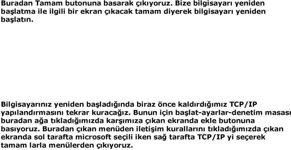 Bilgisayarınız yeniden başladığında biraz önce kaldırdığımız TCP/IP yapılandırmasını tekrar kuracağız.