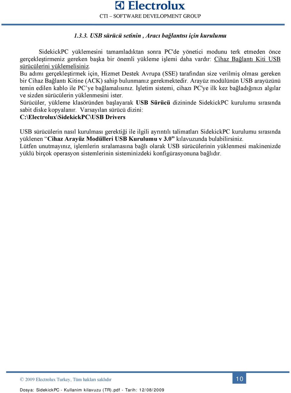 Bu adımı gerçekleştirmek için, Hizmet Destek Avrupa (SSE) tarafından size verilmiş olması gereken bir Cihaz Bağlantı Kitine (ACK) sahip bulunmanız gerekmektedir.