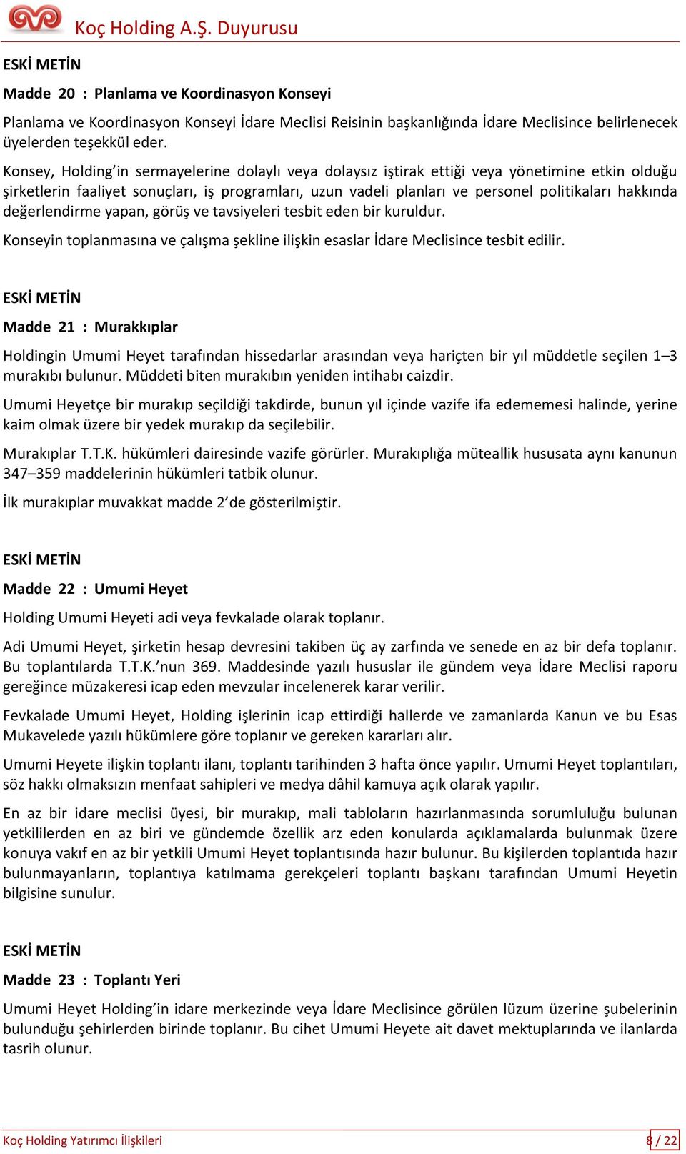 hakkında değerlendirme yapan, görüş ve tavsiyeleri tesbit eden bir kuruldur. Konseyin toplanmasına ve çalışma şekline ilişkin esaslar İdare Meclisince tesbit edilir.