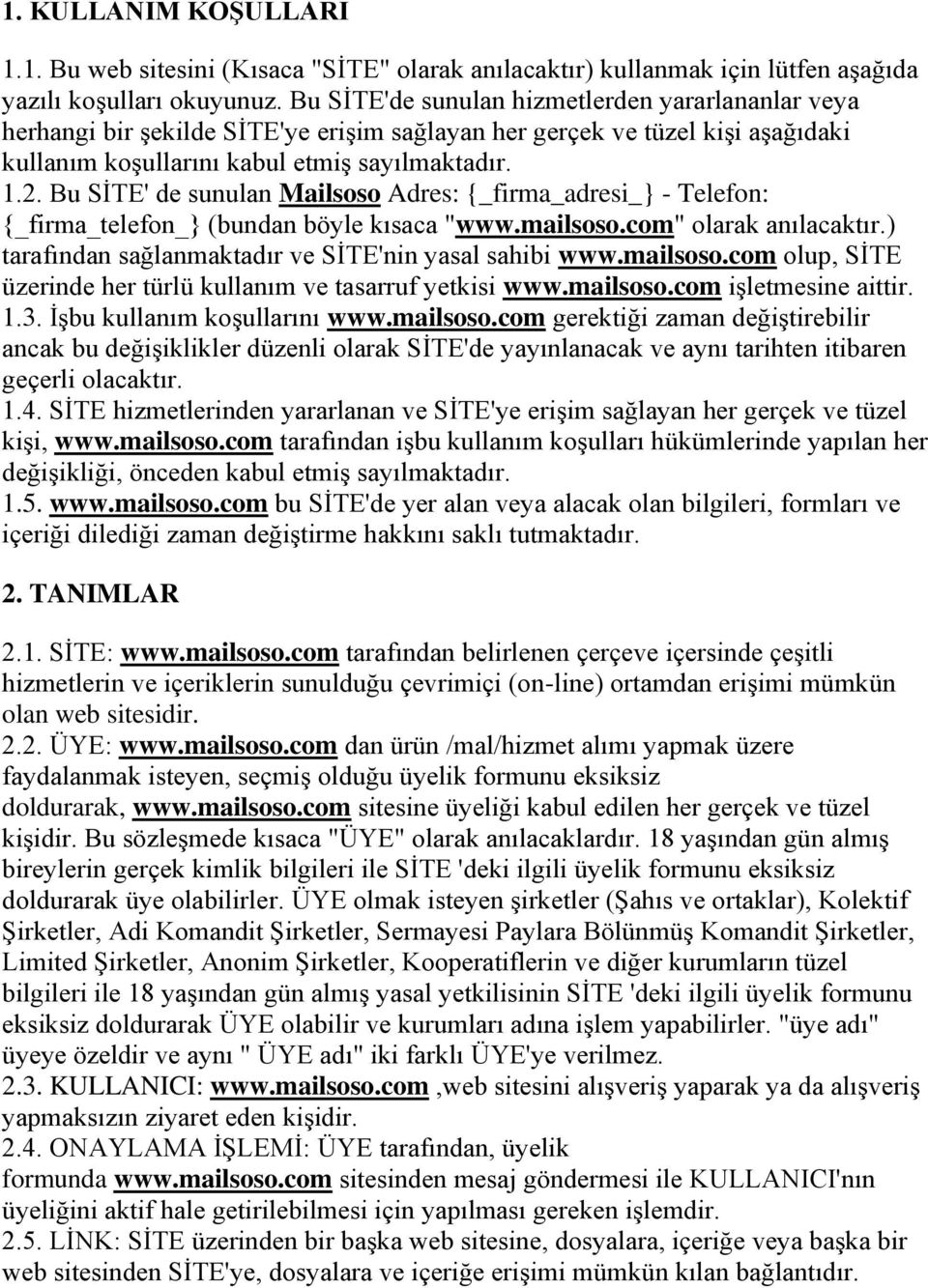 Bu SİTE' de sunulan Mailsoso Adres: {_firma_adresi_} - Telefon: {_firma_telefon_} (bundan böyle kısaca "www.mailsoso.com" olarak anılacaktır.) tarafından sağlanmaktadır ve SİTE'nin yasal sahibi www.