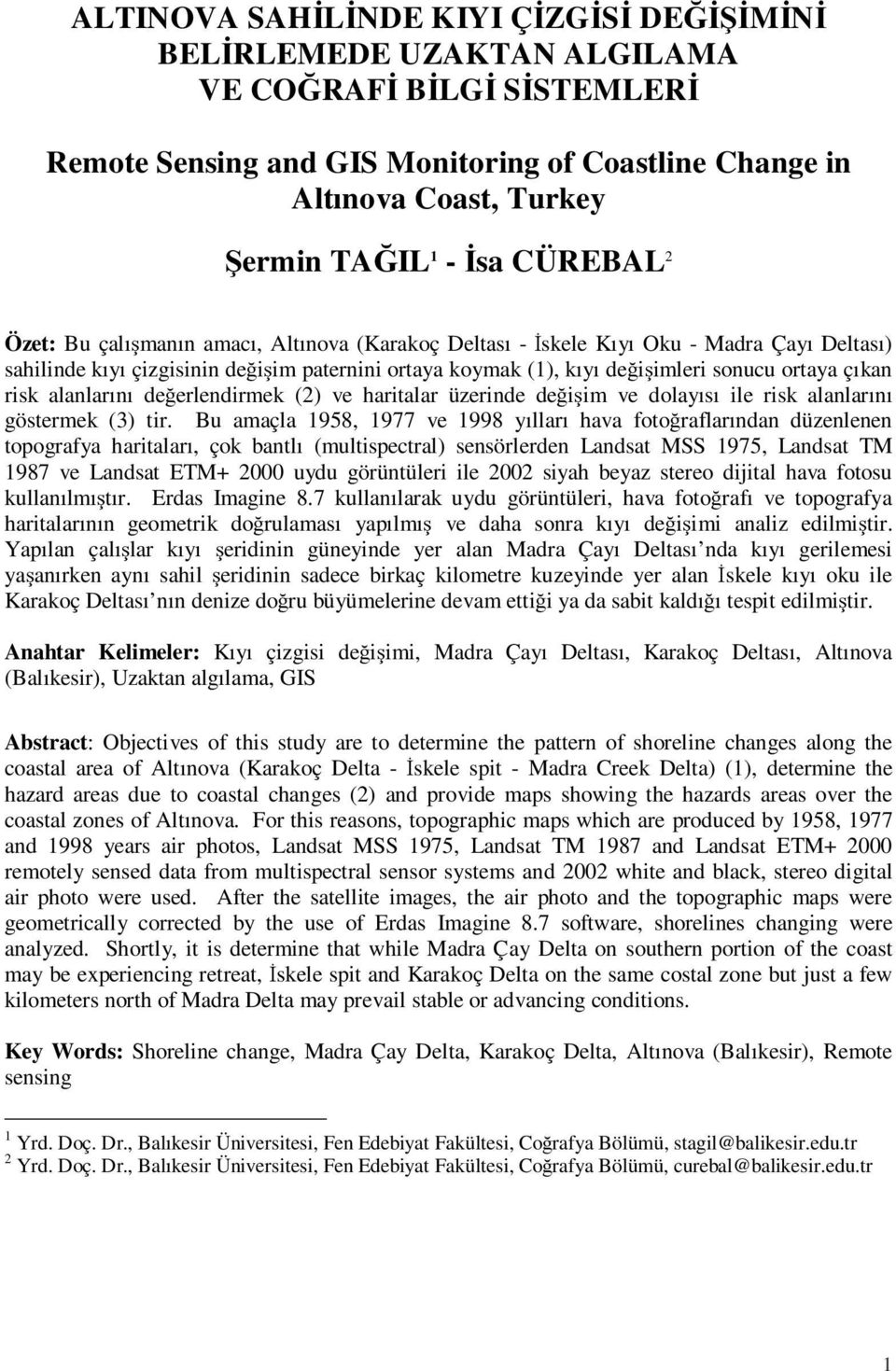 ortaya çıkan risk alanlarını değerlendirmek (2) ve haritalar üzerinde değişim ve dolayısı ile risk alanlarını göstermek (3) tir.