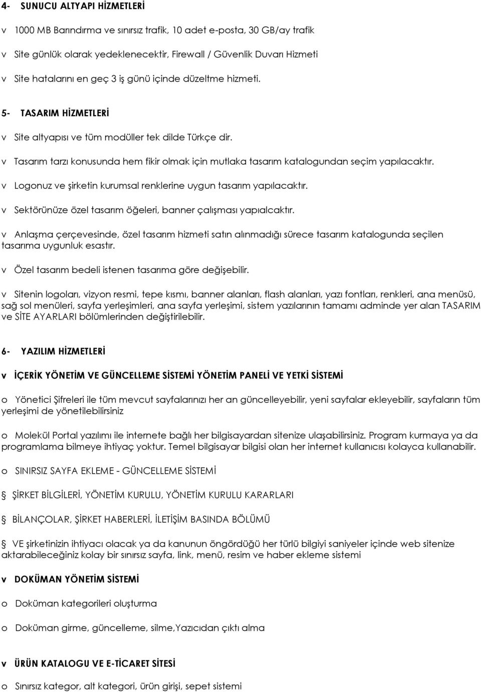 v Tasarım tarzı konusunda hem fikir olmak için mutlaka tasarım katalogundan seçim yapılacaktır. v Logonuz ve şirketin kurumsal renklerine uygun tasarım yapılacaktır.