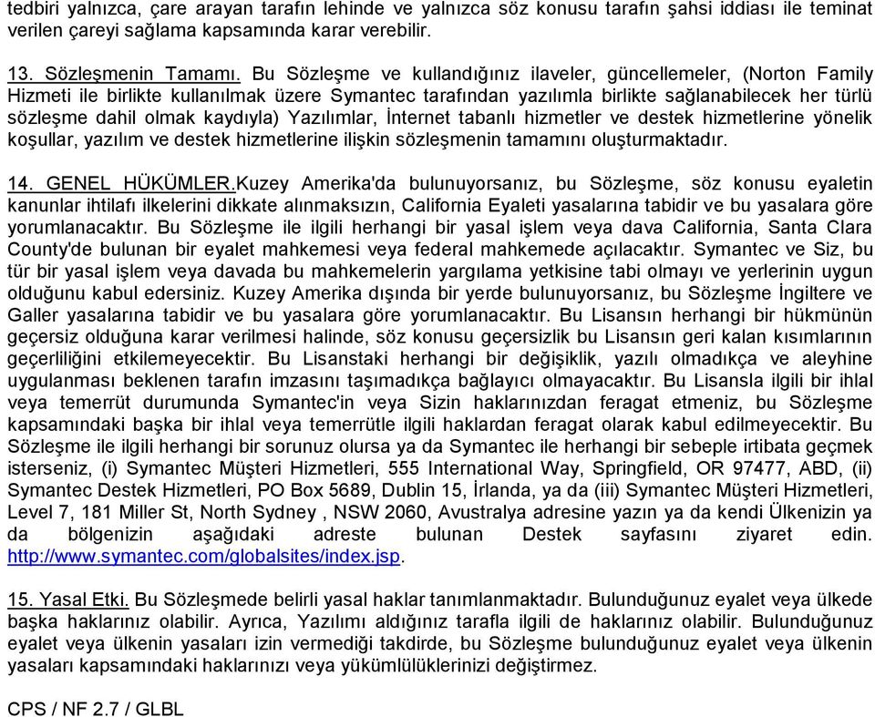 kaydıyla) Yazılımlar, Ġnternet tabanlı hizmetler ve destek hizmetlerine yönelik koģullar, yazılım ve destek hizmetlerine iliģkin sözleģmenin tamamını oluģturmaktadır. 14. GENEL HÜKÜMLER.