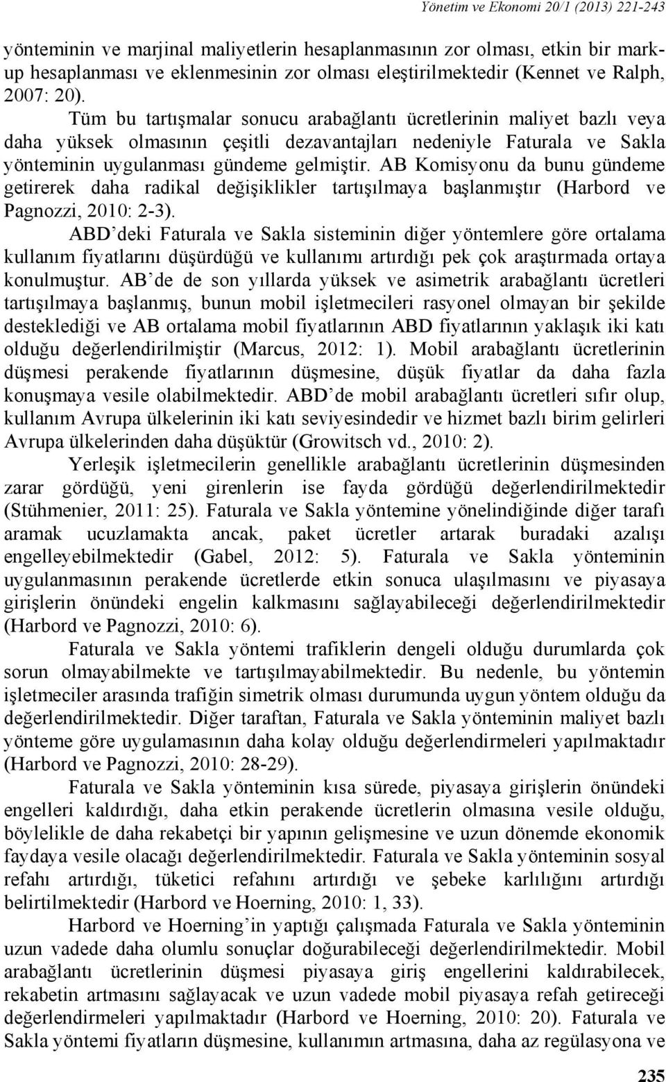 AB Komisyonu da bunu gündeme getirerek daha radikal değişiklikler tartışılmaya başlanmıştır (Harbord ve Pagnozzi, 2010: 2-3).