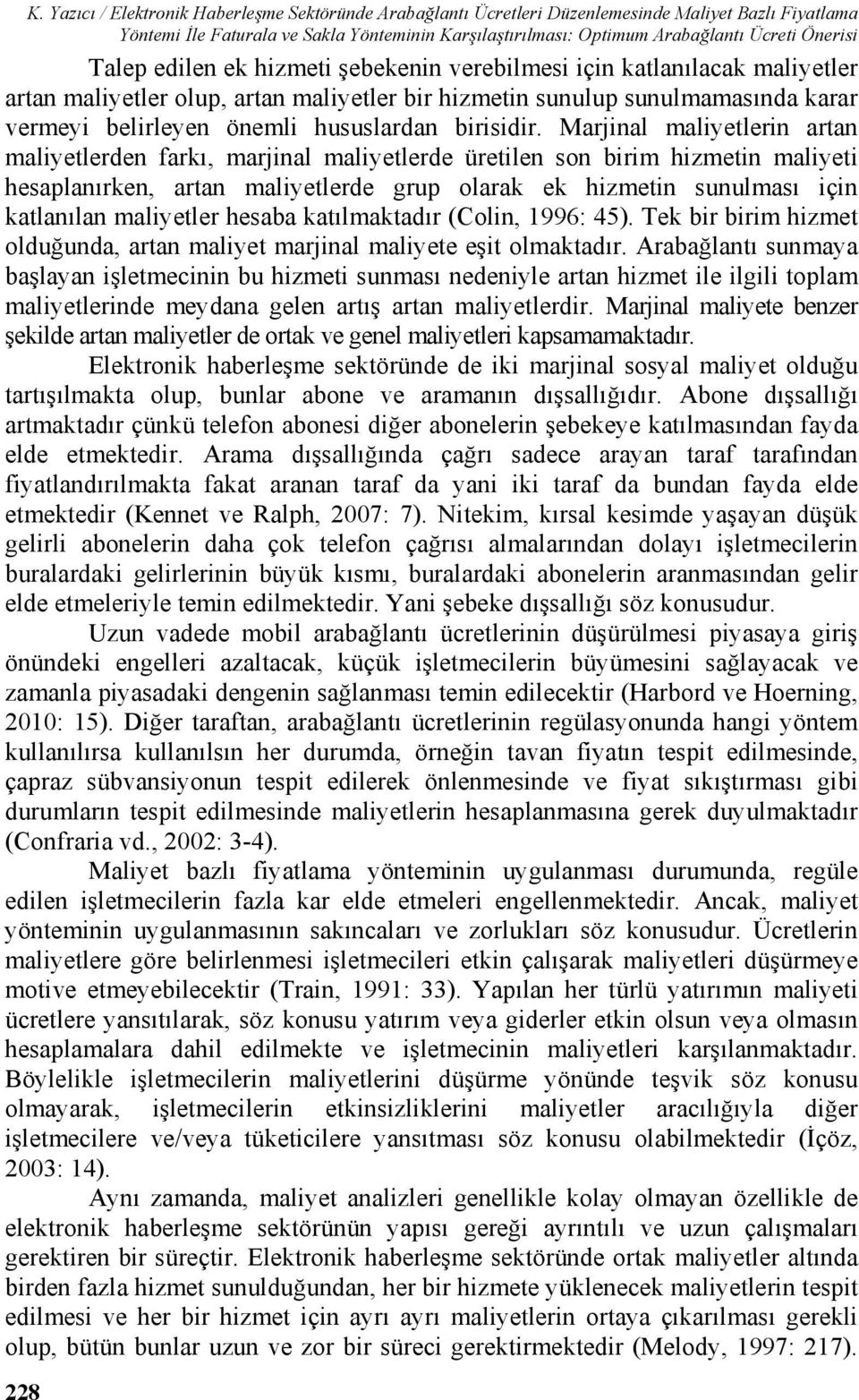 Talep edilen ek hizmeti şebekenin verebilmesi için katlanılacak maliyetler artan maliyetler olup, artan maliyetler bir hizmetin sunulup sunulmamasında karar vermeyi belirleyen önemli hususlardan