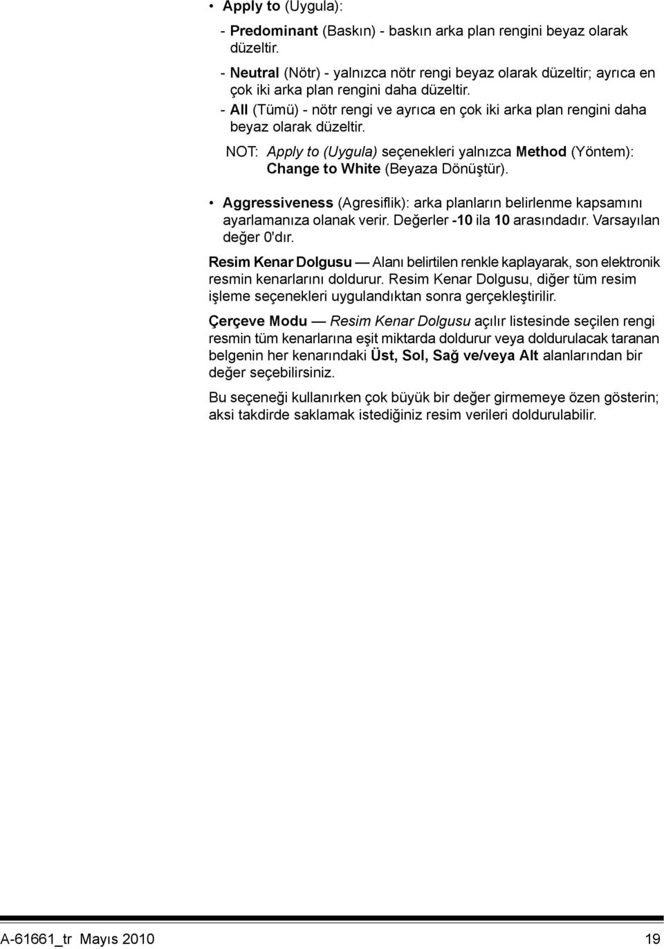 - All (Tümü) - nötr rengi ve ayrıca en çok iki arka plan rengini daha beyaz olarak düzeltir. NOT: Apply to (Uygula) seçenekleri yalnızca Method (Yöntem): Change to White (Beyaza Dönüştür).