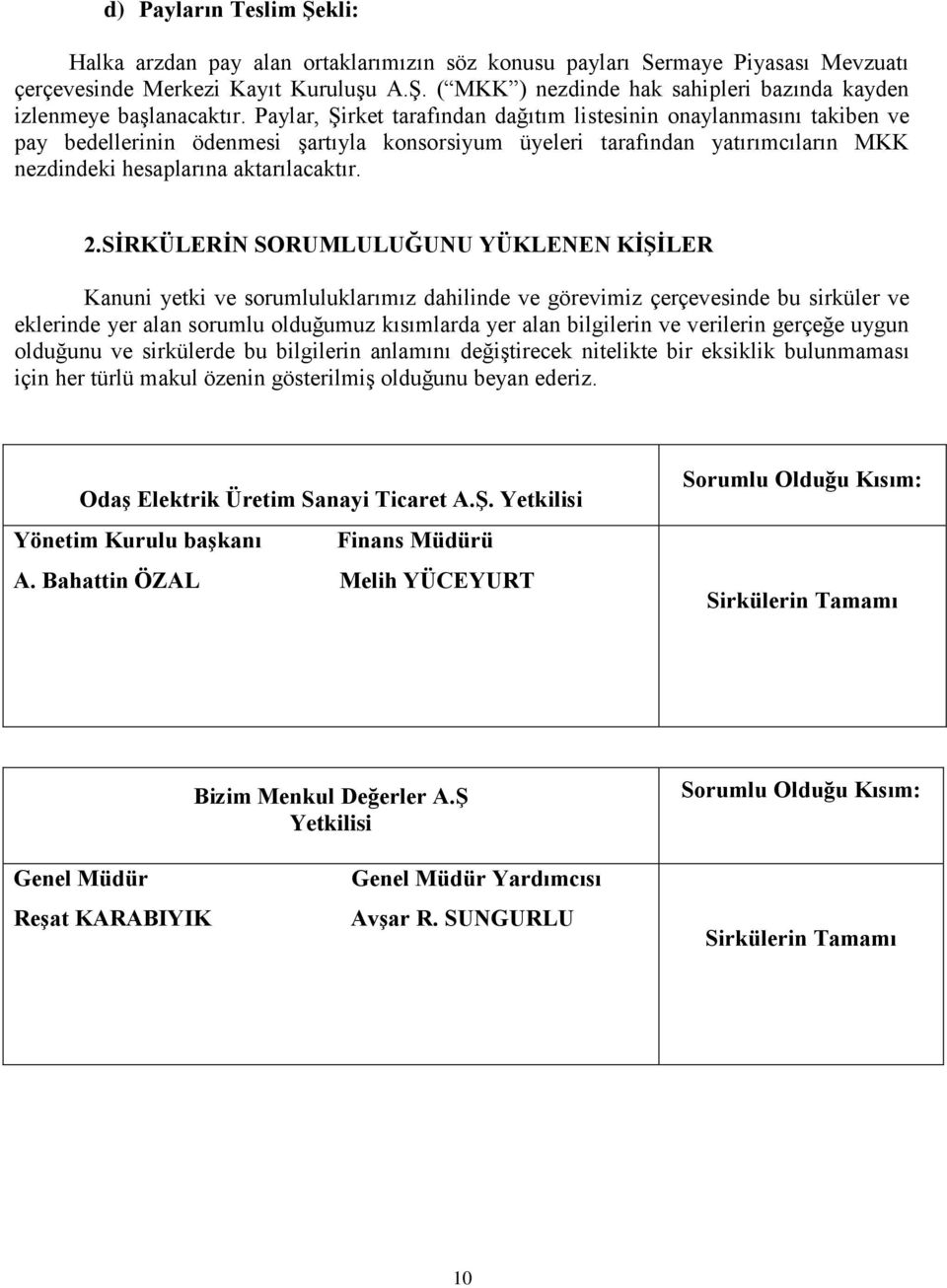 SİRKÜLERİN SORUMLULUĞUNU YÜKLENEN KİŞİLER Kanuni yetki ve sorumluluklarımız dahilinde ve görevimiz çerçevesinde bu sirküler ve eklerinde yer alan sorumlu olduğumuz kısımlarda yer alan bilgilerin ve