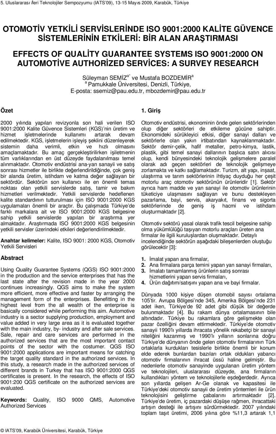 edu.tr, mbozdemir@pau.edu.tr Özet 2000 y nda yap lan revizyonla son hali verilen ISO 9001:2000 Kalite Güvence Sistemleri (KGS) nin üretim ve hizmet i letmelerinde kullan artarak devam edilmektedir.