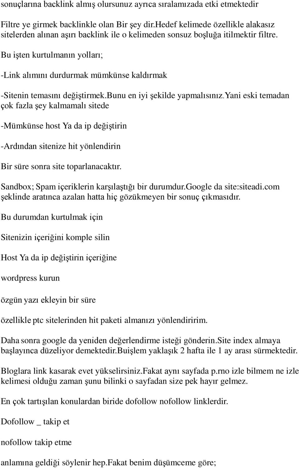 Bu işten kurtulmanın yolları; -Link alımını durdurmak mümkünse kaldırmak -Sitenin temasını değiştirmek.bunu en iyi şekilde yapmalısınız.