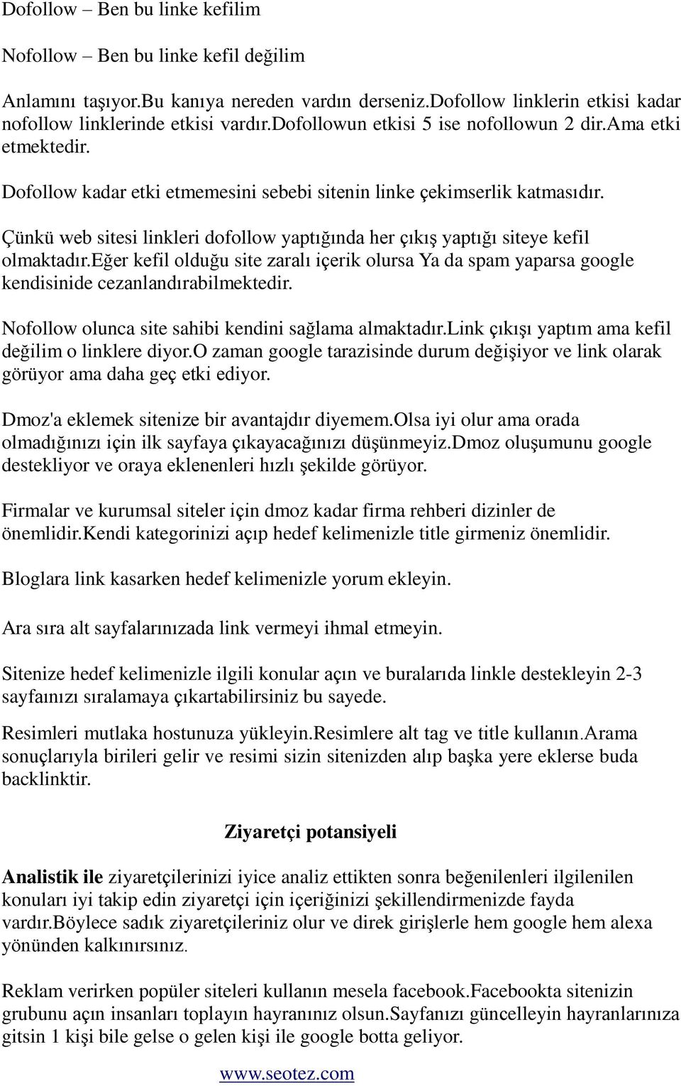 Çünkü web sitesi linkleri dofollow yaptığında her çıkış yaptığı siteye kefil olmaktadır.eğer kefil olduğu site zaralı içerik olursa Ya da spam yaparsa google kendisinide cezanlandırabilmektedir.