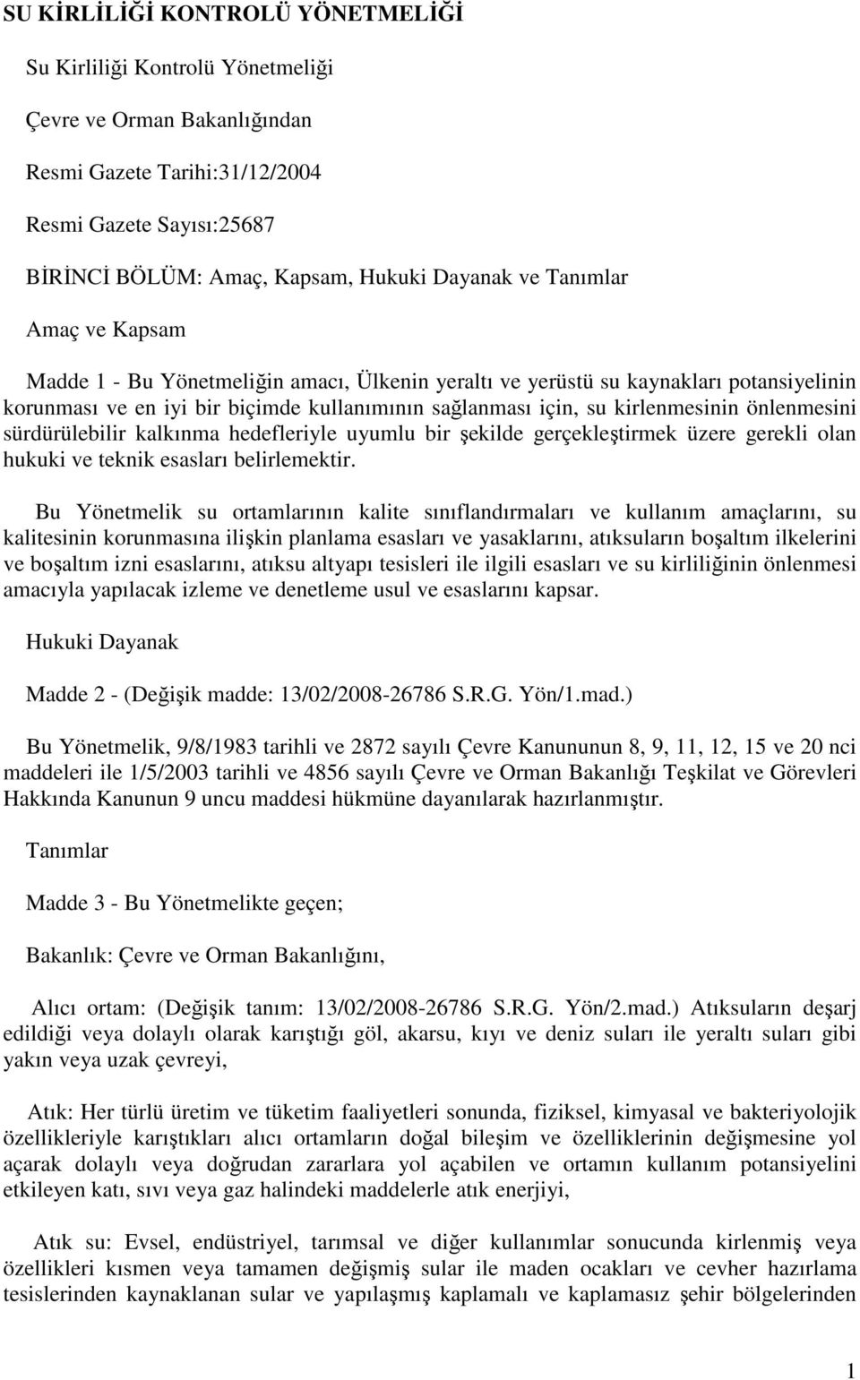 önlenmesini sürdürülebilir kalkınma hedefleriyle uyumlu bir şekilde gerçekleştirmek üzere gerekli olan hukuki ve teknik esasları belirlemektir.