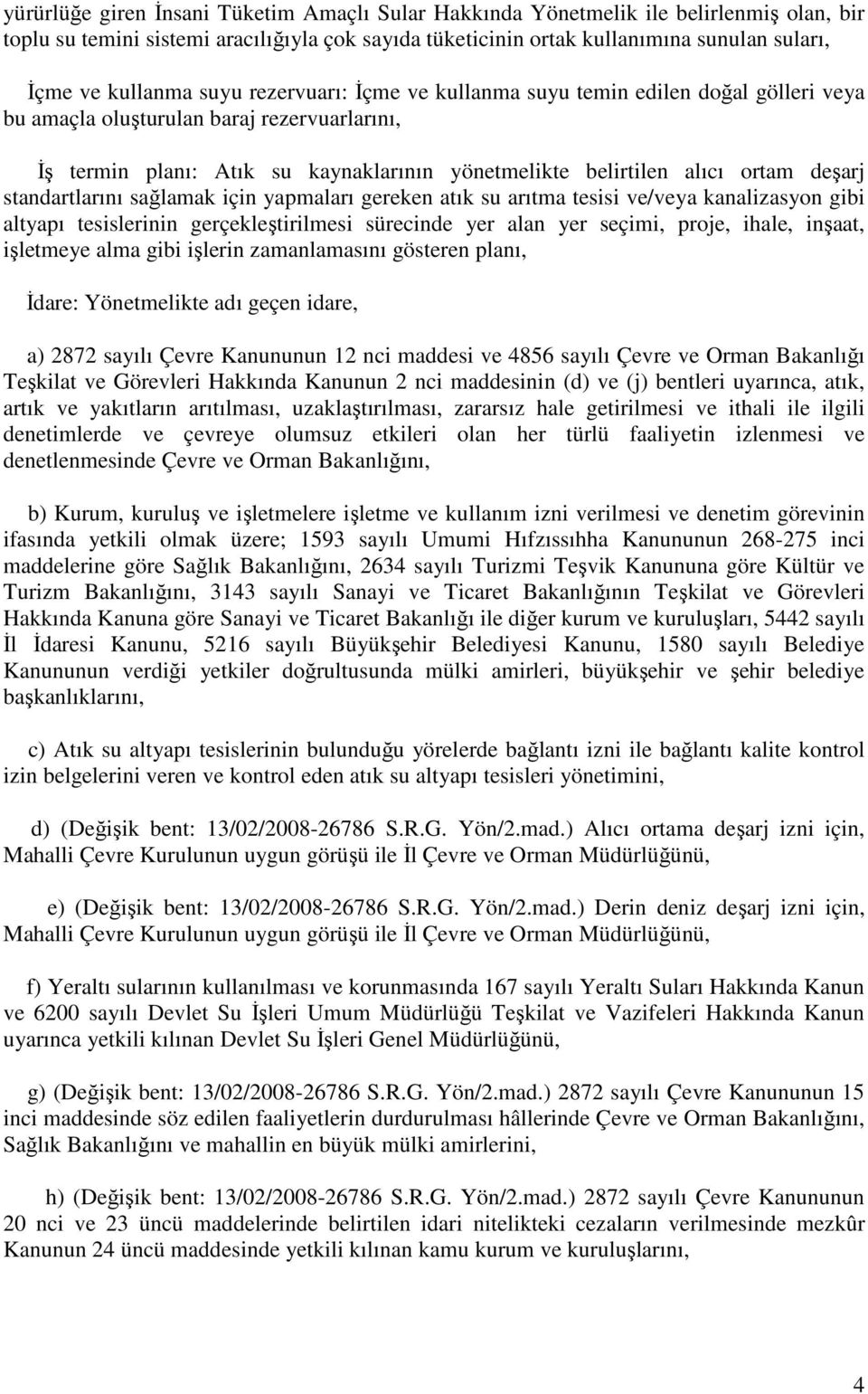 deşarj standartlarını sağlamak için yapmaları gereken atık su arıtma tesisi ve/veya kanalizasyon gibi altyapı tesislerinin gerçekleştirilmesi sürecinde yer alan yer seçimi, proje, ihale, inşaat,