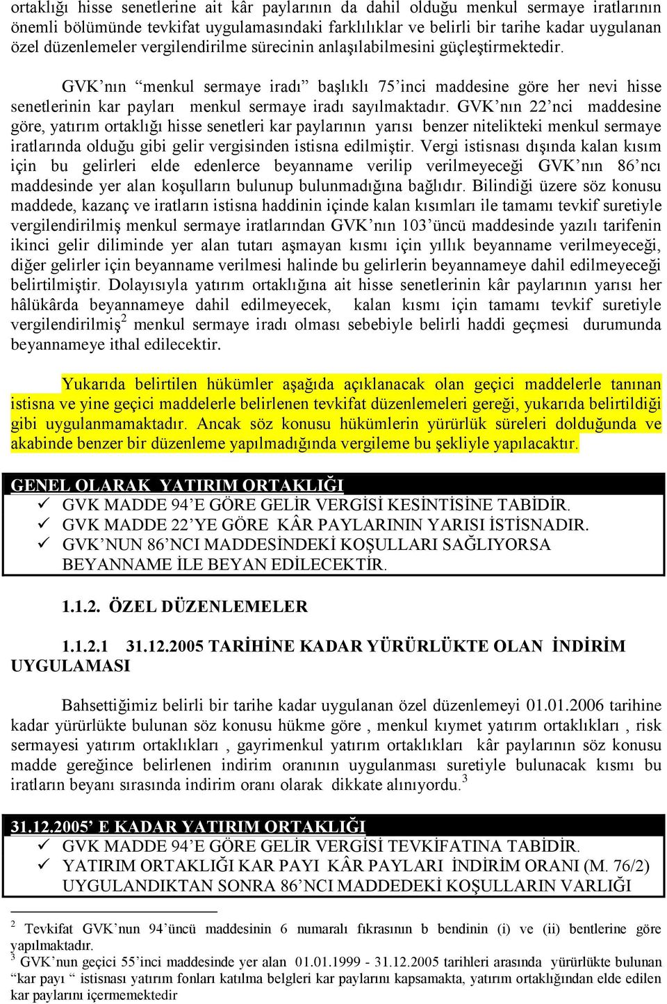 GVK nın menkul sermaye iradı baģlıklı 75 inci maddesine göre her nevi hisse senetlerinin kar payları menkul sermaye iradı sayılmaktadır.