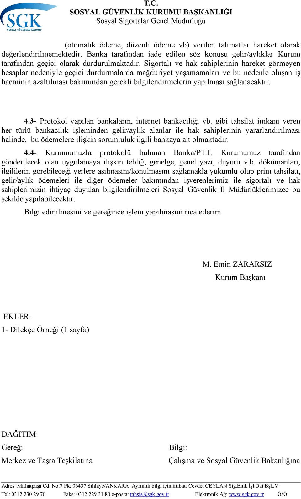 yapılması sağlanacaktır. 4.3- Protokol yapılan bankaların, internet bankacılığı vb.