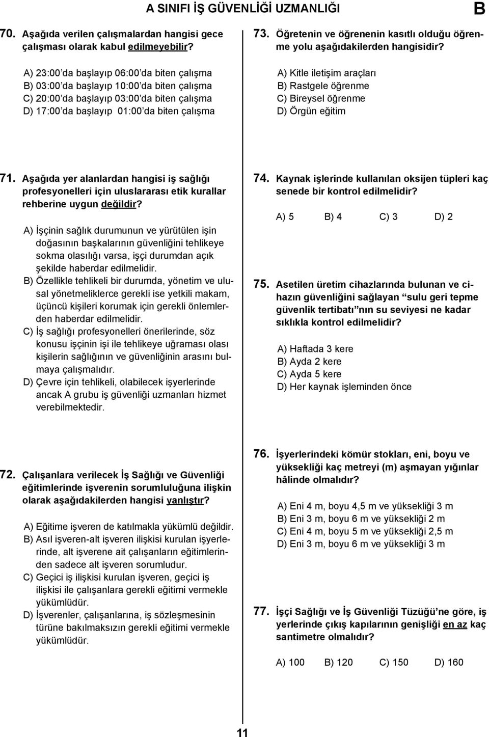 Öğretenin ve öğrenenin kasıtlı olduğu öğrenme yolu aşağıdakilerden hangisidir? A) Kitle iletişim araçları B) Rastgele öğrenme C) Bireysel öğrenme D) Örgün eğitim 71.