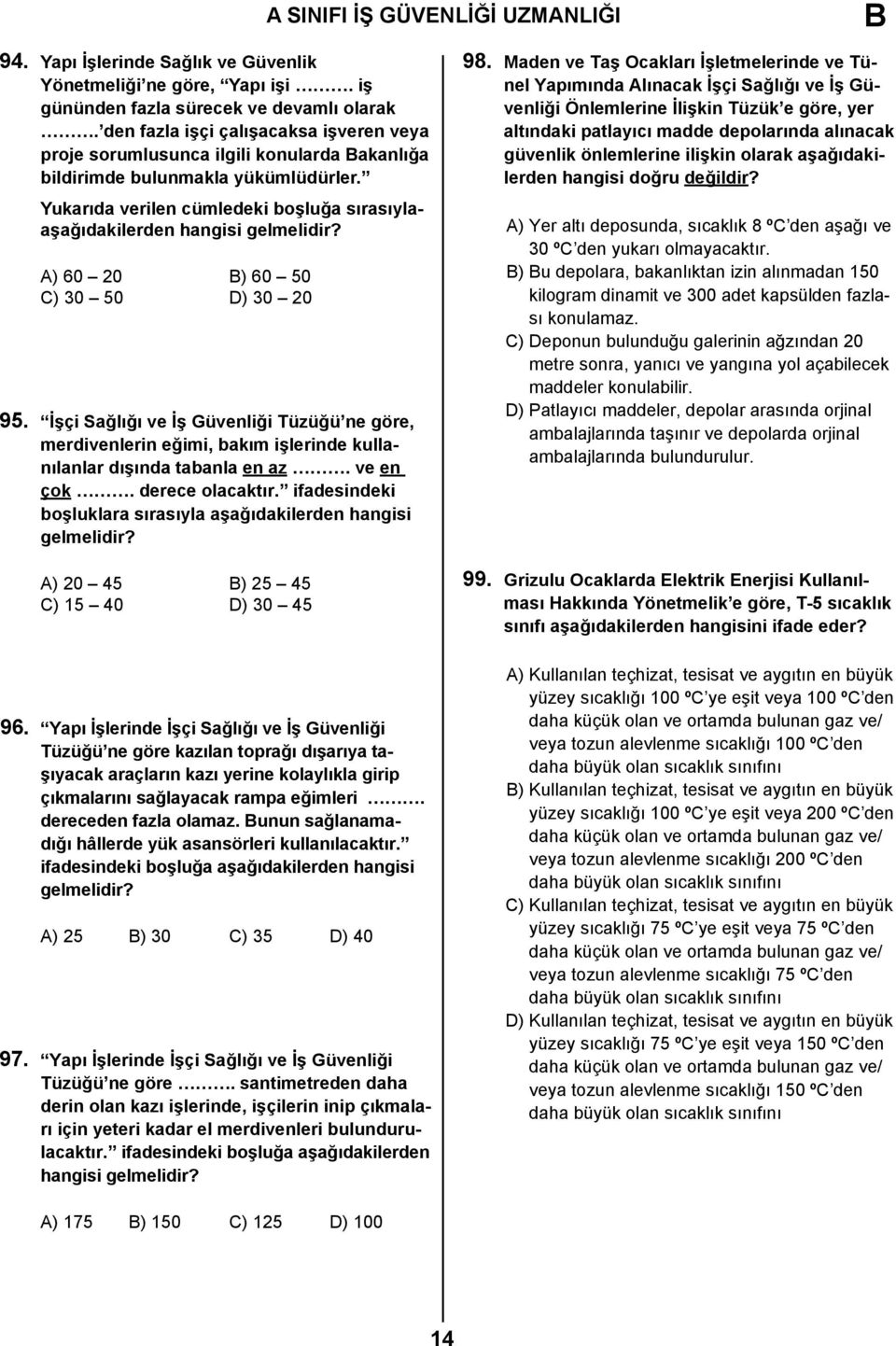 Yukarıda verilen cümledeki boşluğa sırasıylaaşağıdakilerden hangisi gelmelidir? A) 60 20 B) 60 50 C) 30 50 D) 30 20 95.