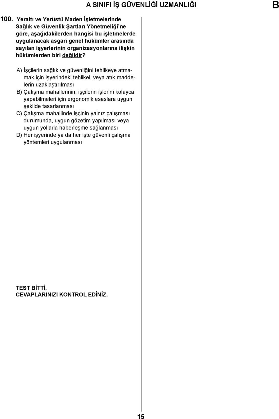 A) İşçilerin sağlık ve güvenliğini tehlikeye atmamak için işyerindeki tehlikeli veya atık maddelerin uzaklaştırılması B) Çalışma mahallerinin, işçilerin işlerini kolayca yapabilmeleri için