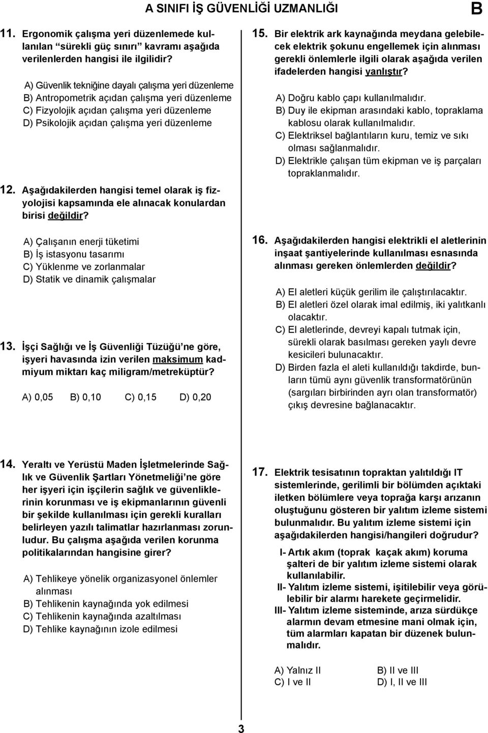 Aşağıdakilerden hangisi temel olarak iş fizyolojisi kapsamında ele alınacak konulardan birisi değildir?