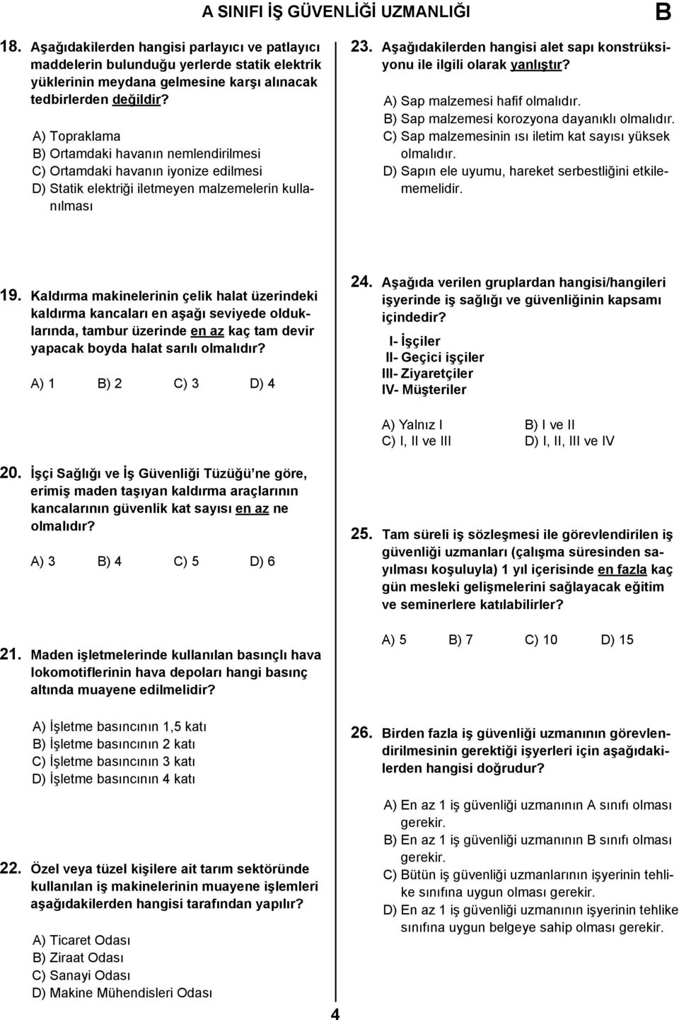 Aşağıdakilerden hangisi alet sapı konstrüksiyonu ile ilgili olarak yanlıştır? A) Sap malzemesi hafif olmalıdır. B) Sap malzemesi korozyona dayanıklı olmalıdır.