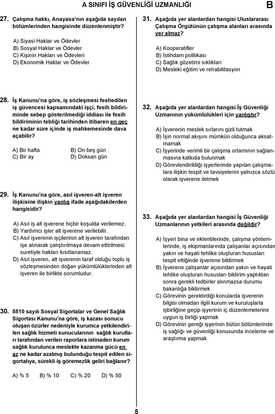 Aşağıda yer alanlardan hangisi Uluslararası Çalışma Örgütünün çalışma alanları arasında yer almaz?