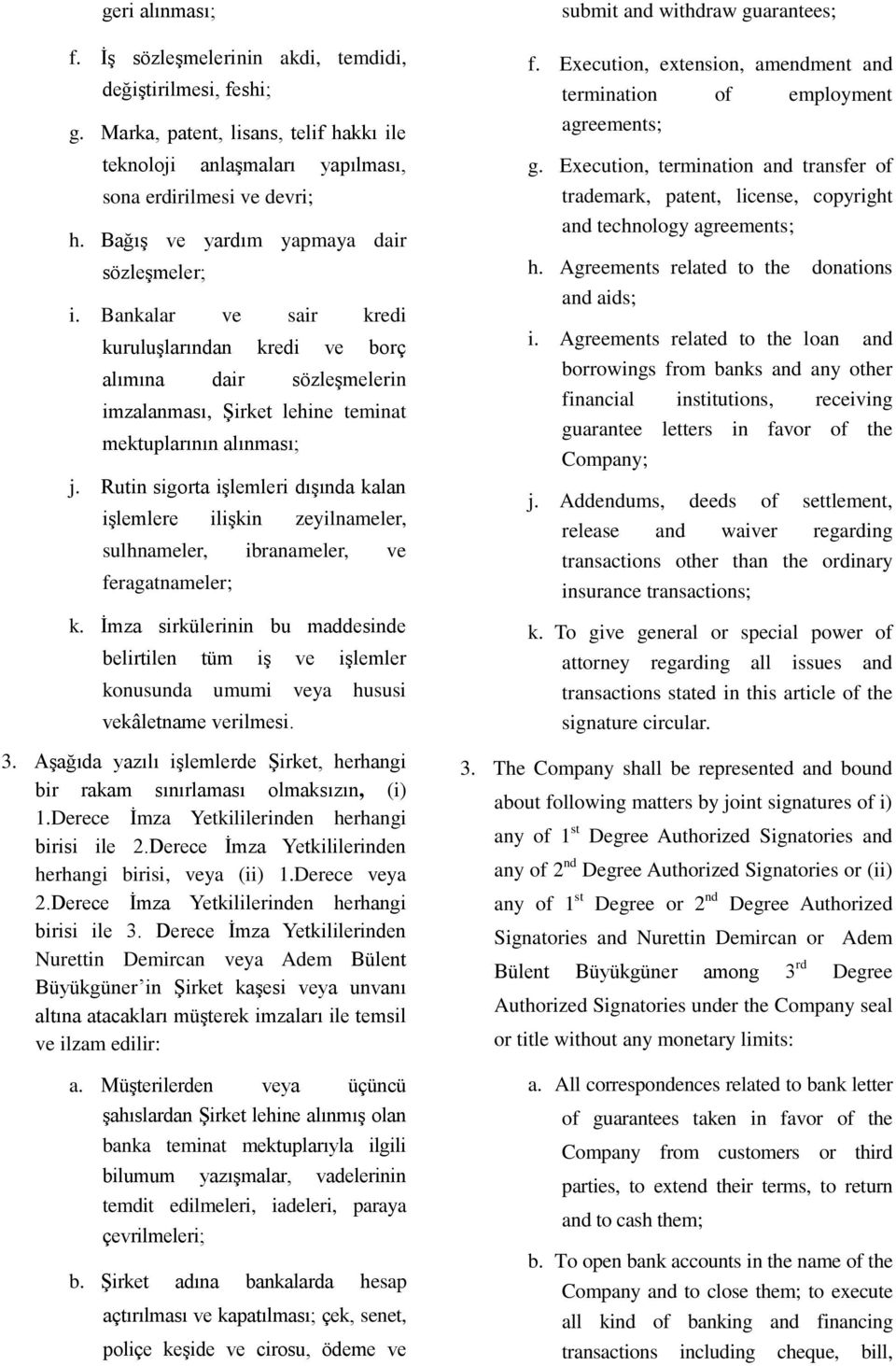 Rutin sigorta işlemleri dışında kalan işlemlere ilişkin zeyilnameler, sulhnameler, ibranameler, ve feragatnameler; k.