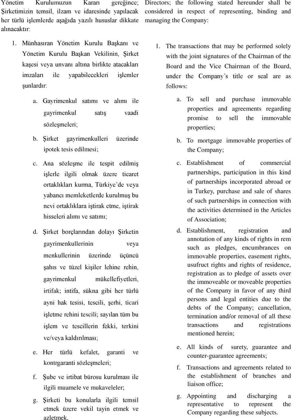 Gayrimenkul satımı ve alımı ile gayrimenkul satış vaadi sözleşmeleri; b. Şirket gayrimenkulleri üzerinde ipotek tesis edilmesi; c.