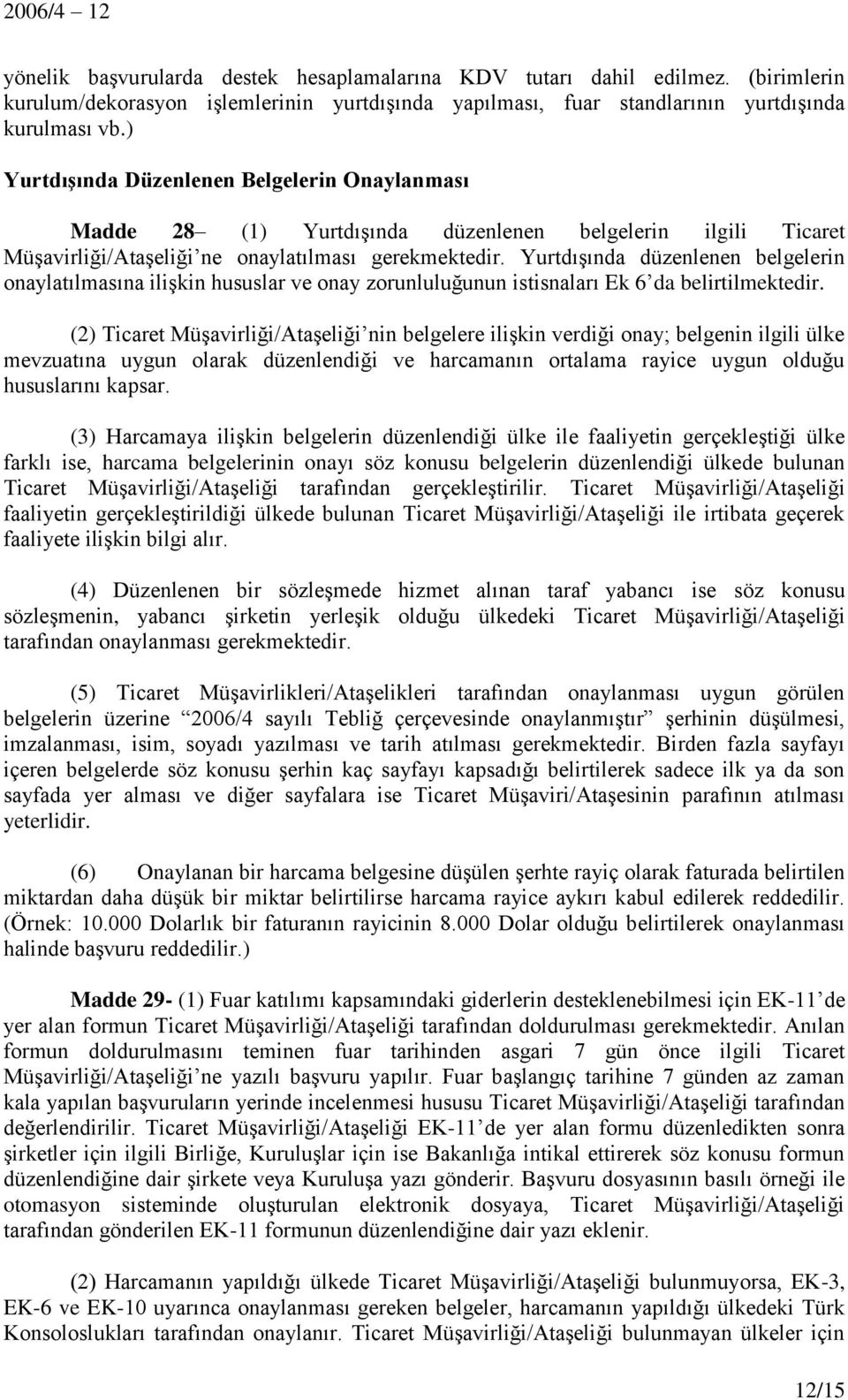 ilişkin hususlar ve onay zorunluluğunun istisnaları Ek 6 da belirtilmektedir.