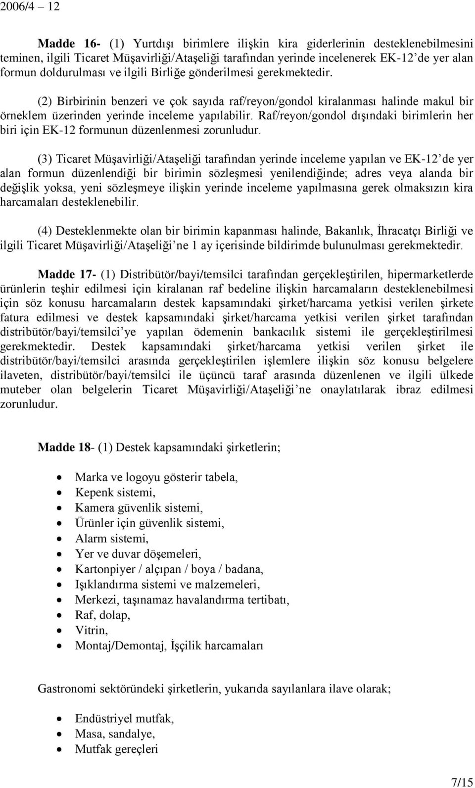 Raf/reyon/gondol dışındaki birimlerin her biri için EK-12 formunun düzenlenmesi zorunludur.