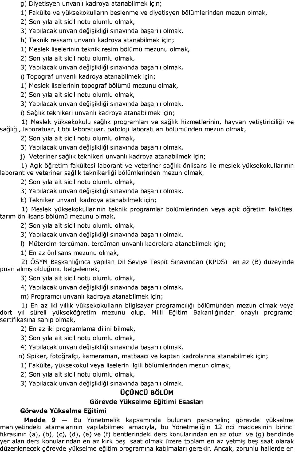 1) Meslek yüksekokulu sağlık programları ve sağlık hizmetlerinin, hayvan yetiştiriciliği ve sağlığı, laboratuar, tıbbi laboratuar, patoloji laboratuarı bölümünden mezun olmak, j) Veteriner sağlık