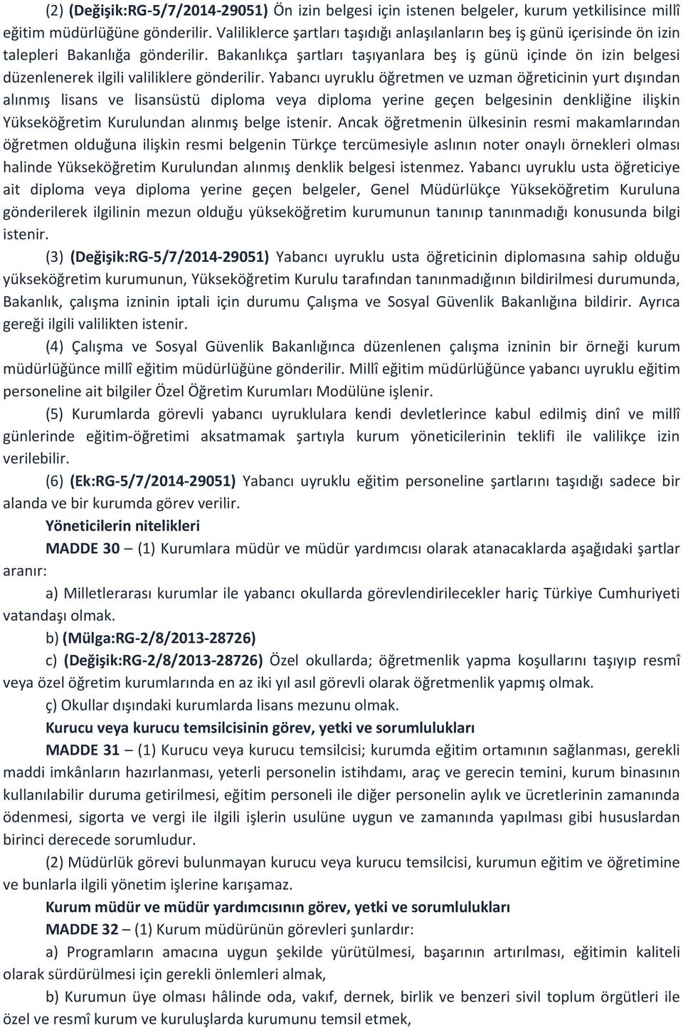 Bakanlıkça şartları taşıyanlara beş iş günü içinde ön izin belgesi düzenlenerek ilgili valiliklere gönderilir.