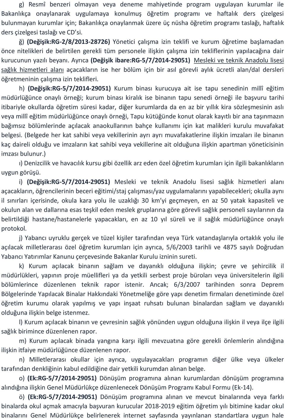 ğ) (Değişik:RG-2/8/2013-28726) Yönetici çalışma izin teklifi ve kurum öğretime başlamadan önce nitelikleri de belirtilen gerekli tüm personele ilişkin çalışma izin tekliflerinin yapılacağına dair