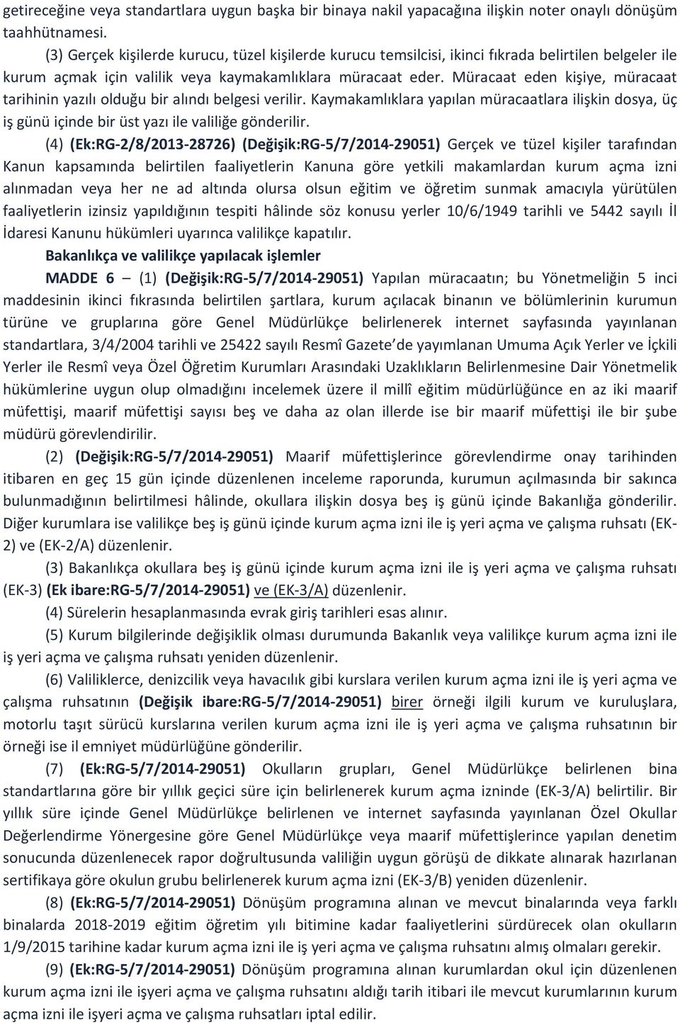 Müracaat eden kişiye, müracaat tarihinin yazılı olduğu bir alındı belgesi verilir. Kaymakamlıklara yapılan müracaatlara ilişkin dosya, üç iş günü içinde bir üst yazı ile valiliğe gönderilir.