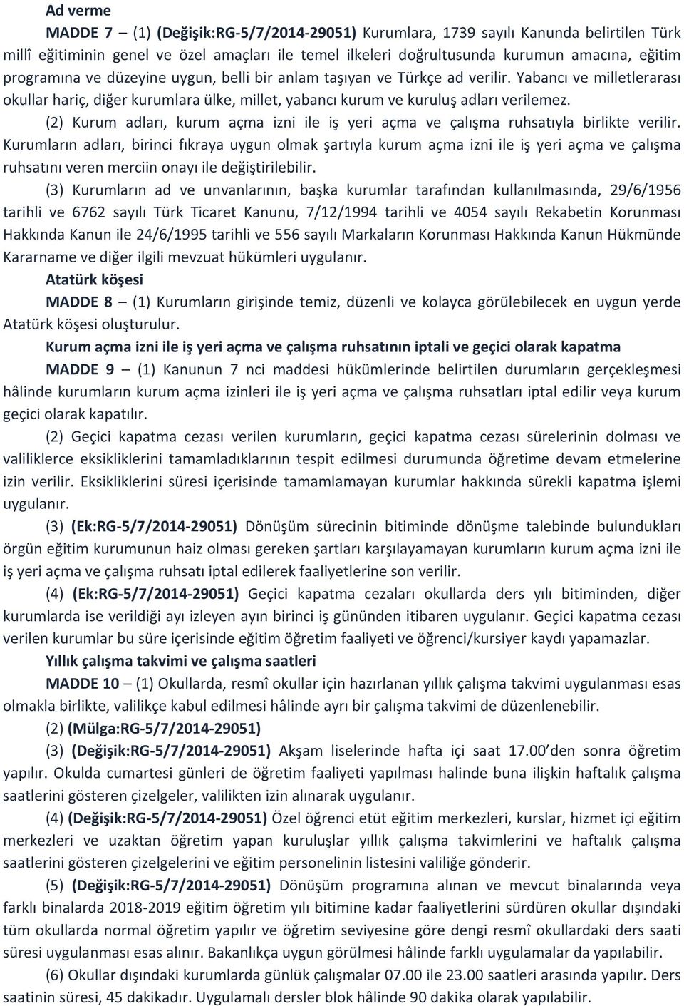 (2) Kurum adları, kurum açma izni ile iş yeri açma ve çalışma ruhsatıyla birlikte verilir.