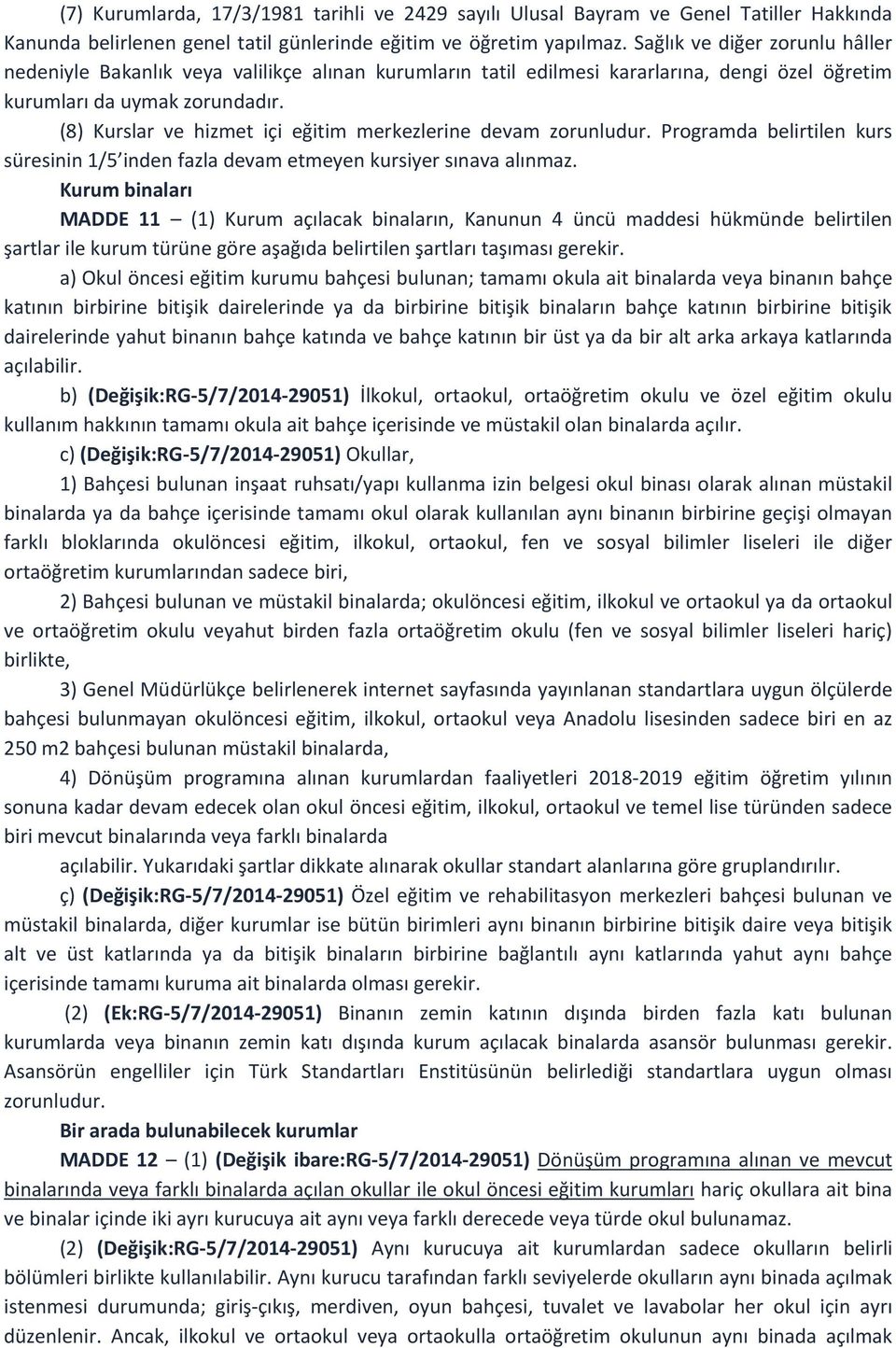 (8) Kurslar ve hizmet içi eğitim merkezlerine devam zorunludur. Programda belirtilen kurs süresinin 1/5 inden fazla devam etmeyen kursiyer sınava alınmaz.