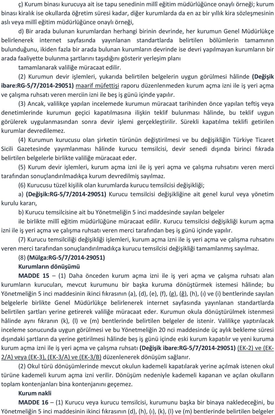 standartlarda belirtilen bölümlerin tamamının bulunduğunu, ikiden fazla bir arada bulunan kurumların devrinde ise devri yapılmayan kurumların bir arada faaliyette bulunma şartlarını taşıdığını