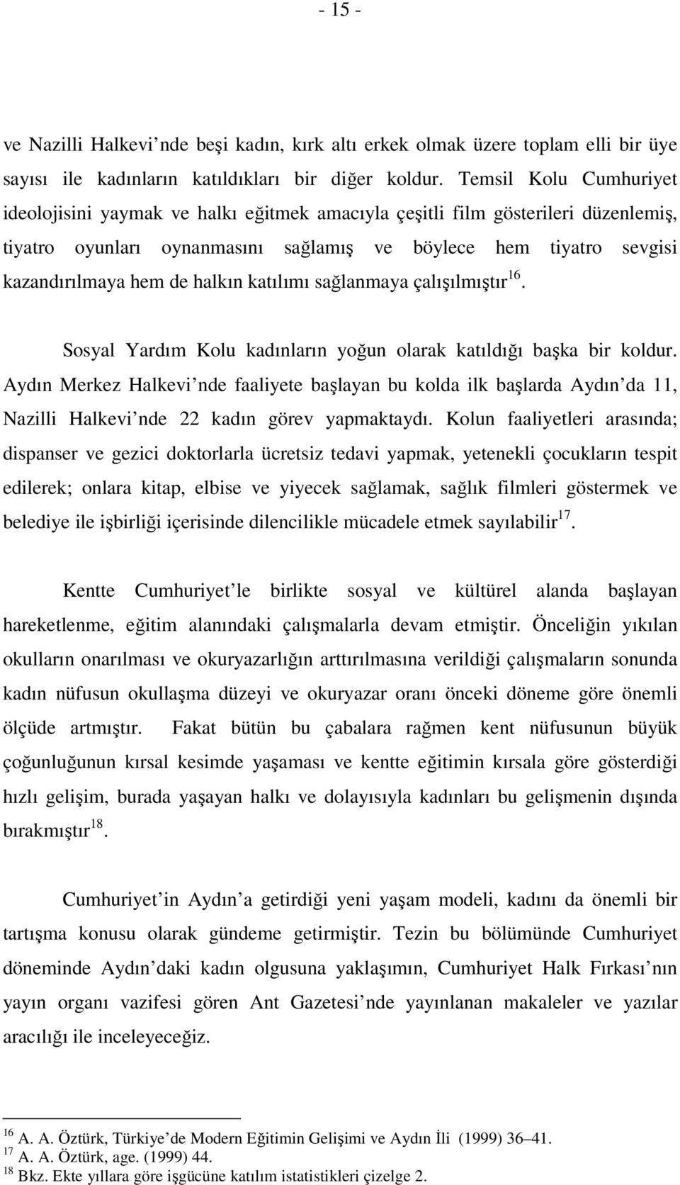 halkın katılımı sağlanmaya çalışılmıştır 16. Sosyal Yardım Kolu kadınların yoğun olarak katıldığı başka bir koldur.