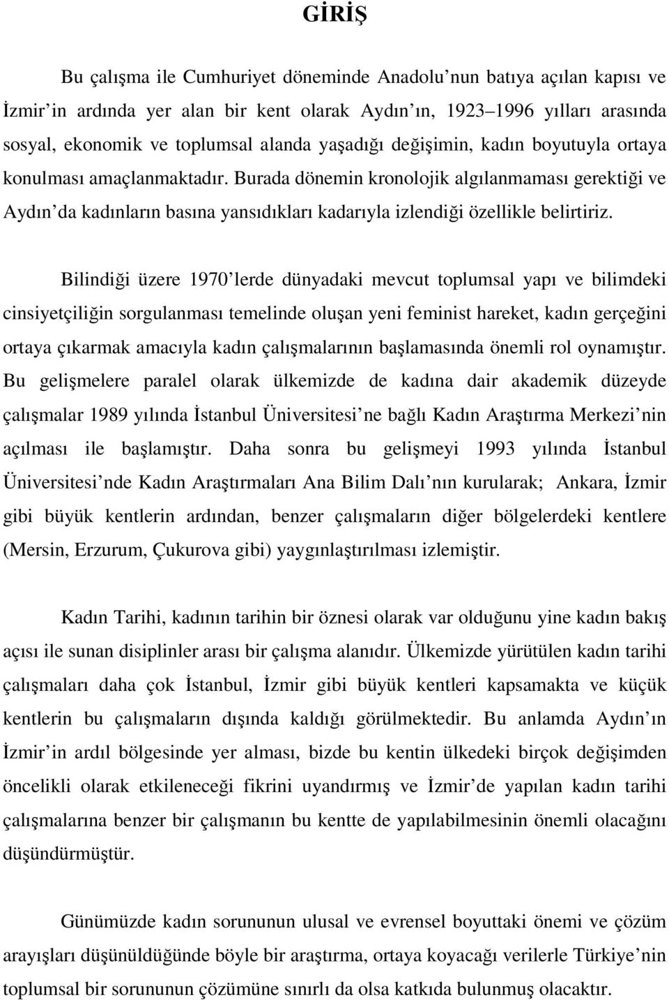 Burada dönemin kronolojik algılanmaması gerektiği ve Aydın da kadınların basına yansıdıkları kadarıyla izlendiği özellikle belirtiriz.