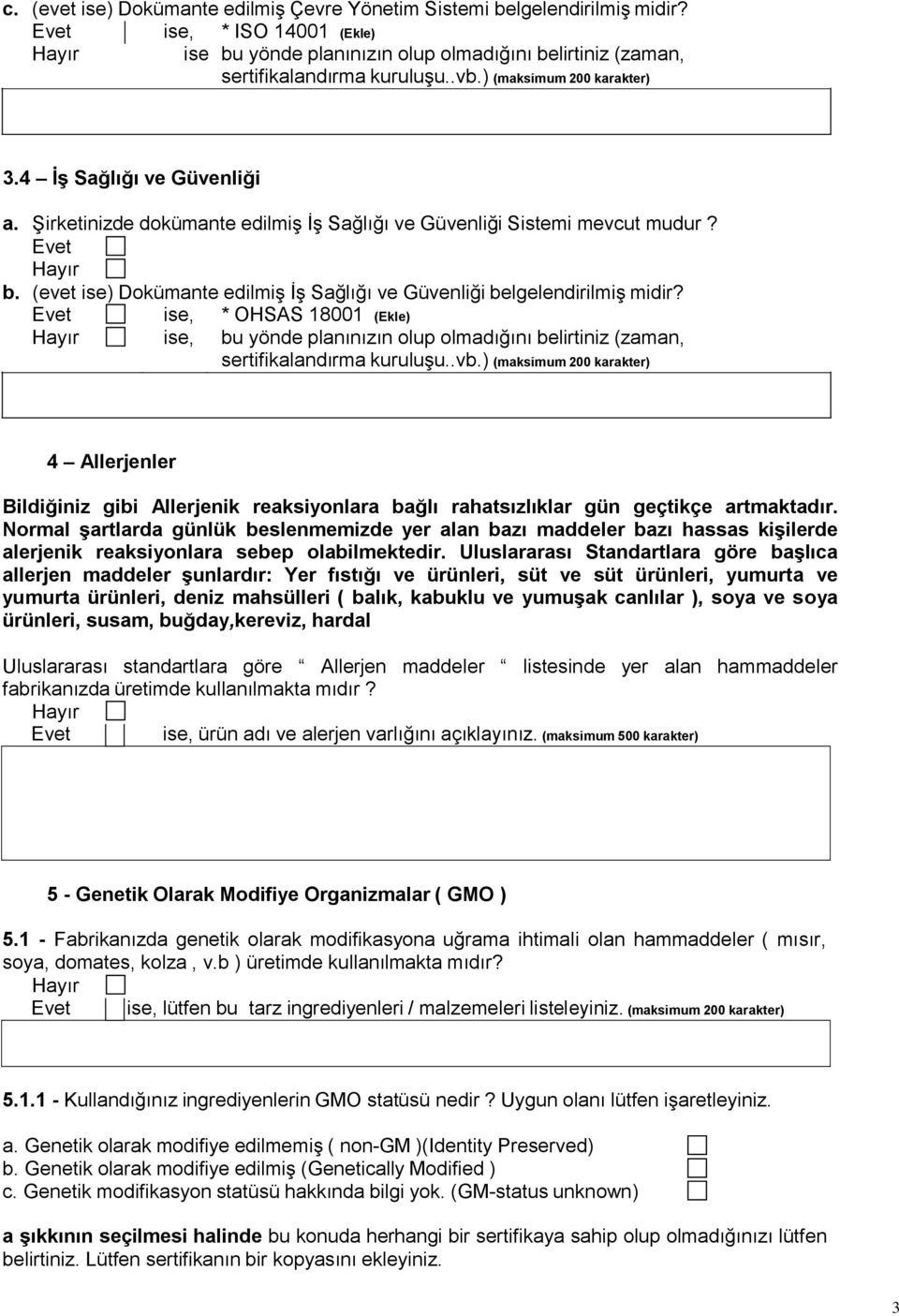 ise, * OHSAS 18001 (Ekle) ise, bu yönde planınızın olup olmadığını belirtiniz (zaman, 4 Allerjenler Bildiğiniz gibi Allerjenik reaksiyonlara bağlı rahatsızlıklar gün geçtikçe artmaktadır.