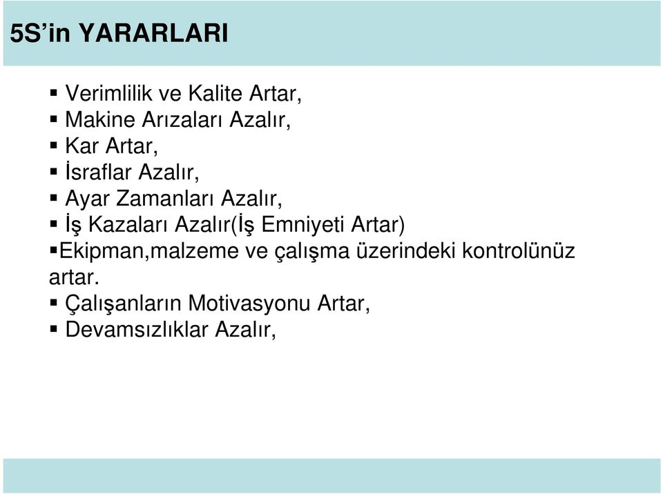 Kazaları Azalır(İş Emniyeti Artar) Ekipman,malzeme ve çalışma