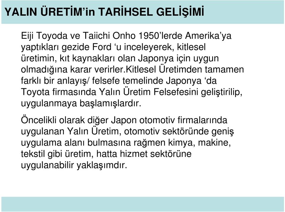 kitlesel Üretimden tamamen farklı bir anlayış/ felsefe temelinde Japonya da Toyota firmasında Yalın Üretim Felsefesini geliştirilip, uygulanmaya