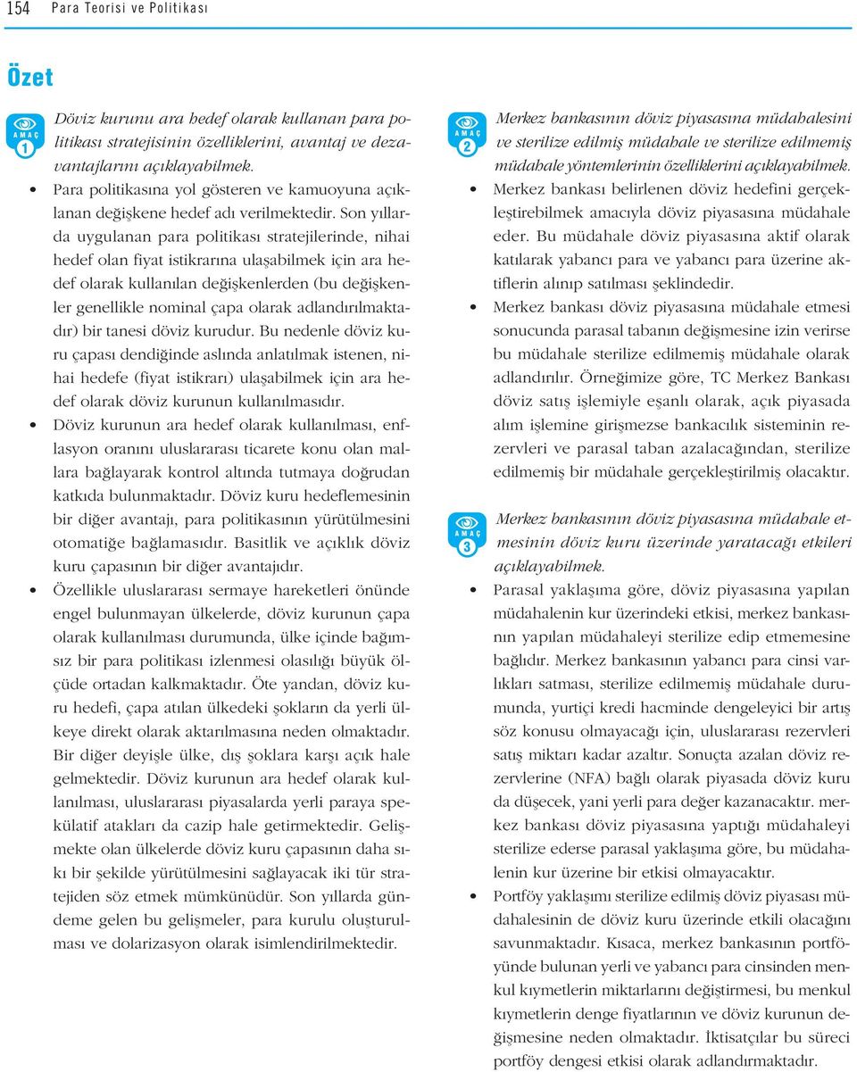 Son y llarda uygulanan para politikas stratejilerinde, nihai hedef olan fiyat istikrar na ulaflabilmek için ara hedef olarak kullan lan de iflkenlerden (bu de iflkenler genellikle nominal çapa olarak