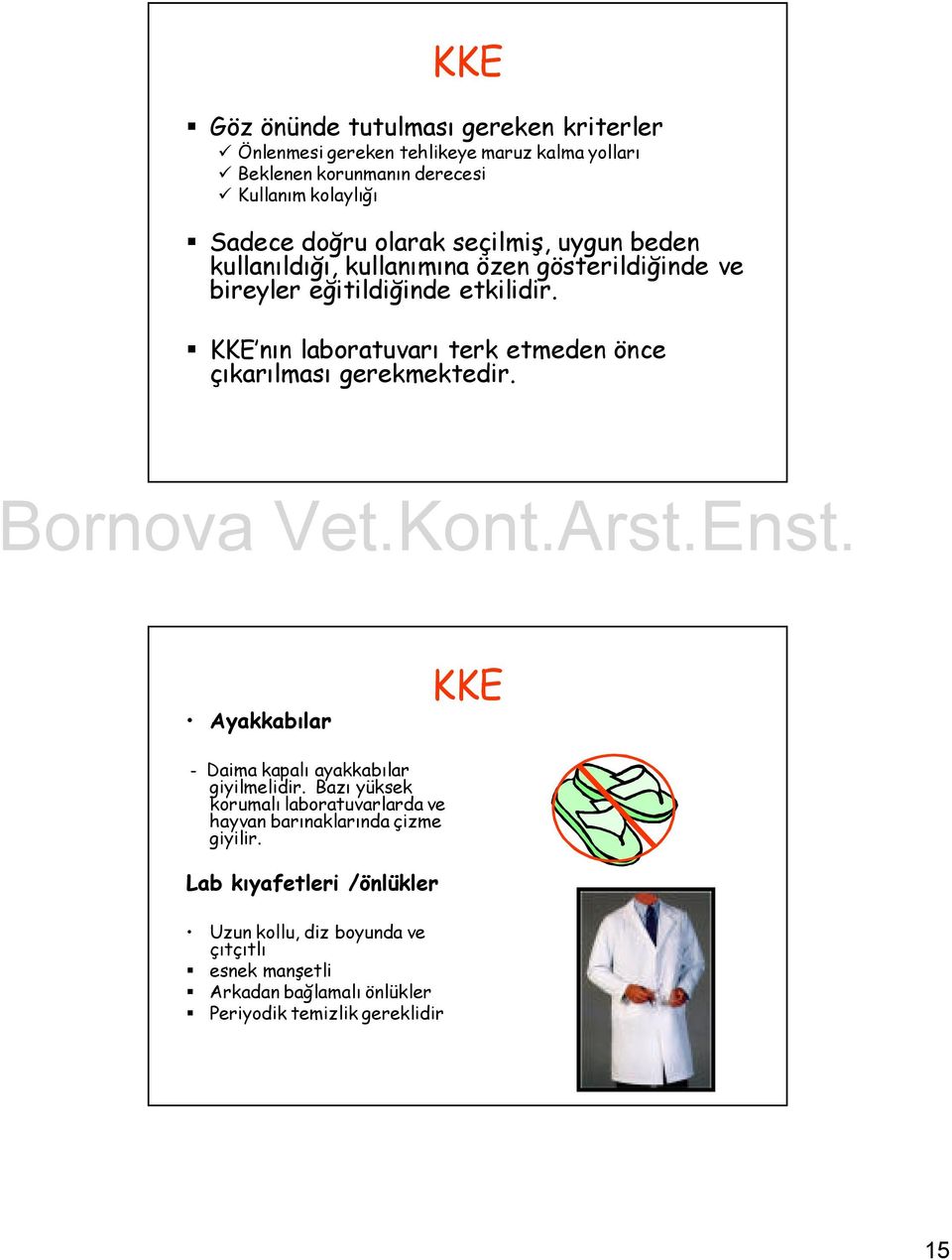 KKE nın laboratuvarı terk etmeden önce çıkarılması gerekmektedir. KKE Ayakkabılar - Daima kapalı ayakkabılar giyilmelidir.