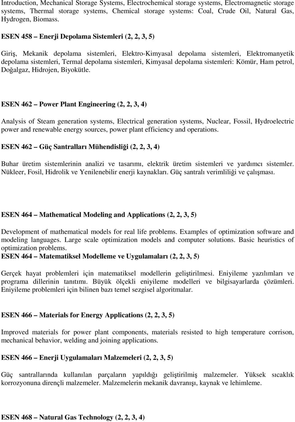 ESEN 458 Enerji Depolama Sistemleri (2, 2, 3, 5) Giriş, Mekanik depolama sistemleri, Elektro-Kimyasal depolama sistemleri, Elektromanyetik depolama sistemleri, Termal depolama sistemleri, Kimyasal