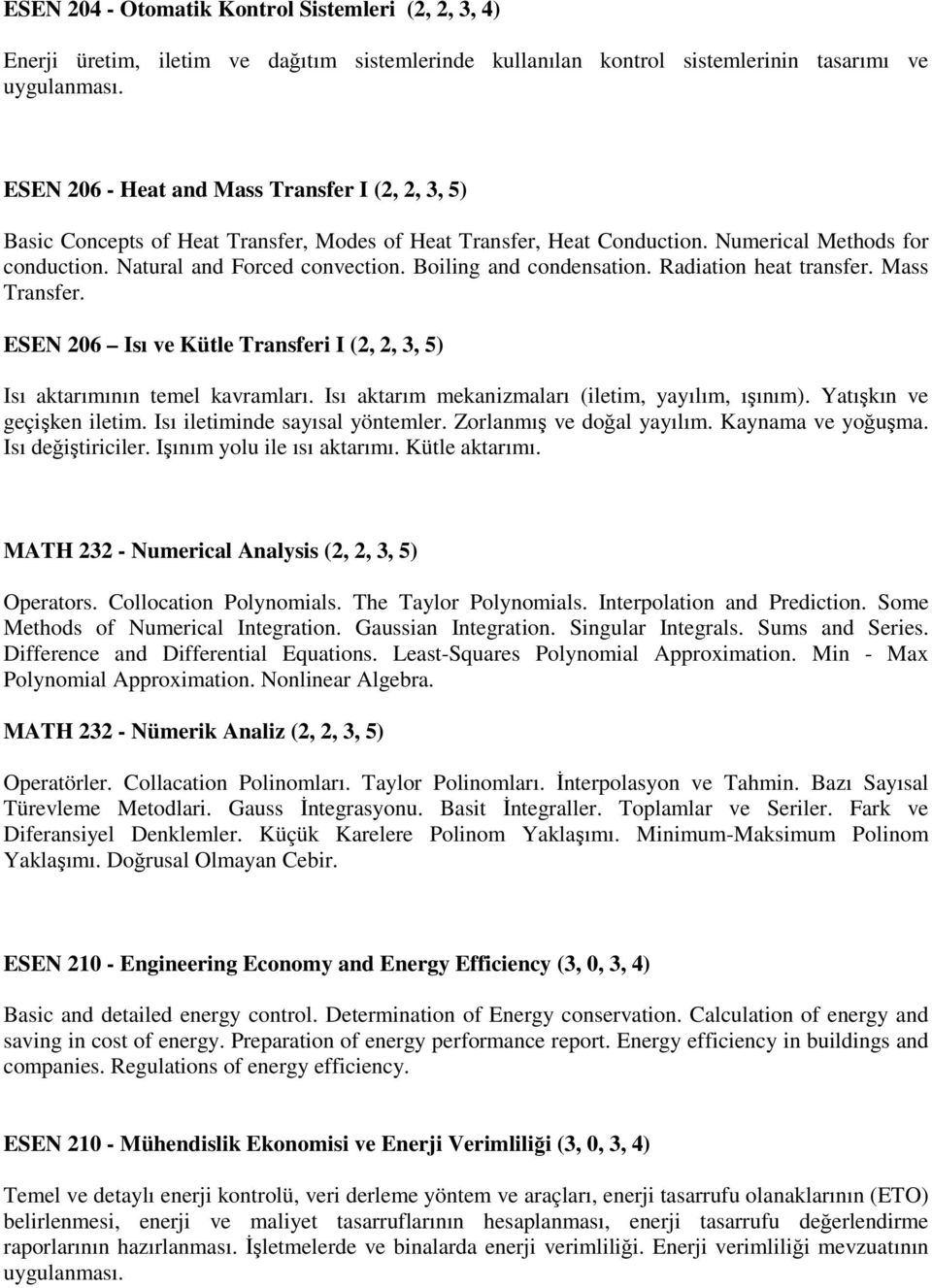 Boiling and condensation. Radiation heat transfer. Mass Transfer. ESEN 206 Isı ve Kütle Transferi I (2, 2, 3, 5) Isı aktarımının temel kavramları. Isı aktarım mekanizmaları (iletim, yayılım, ışınım).