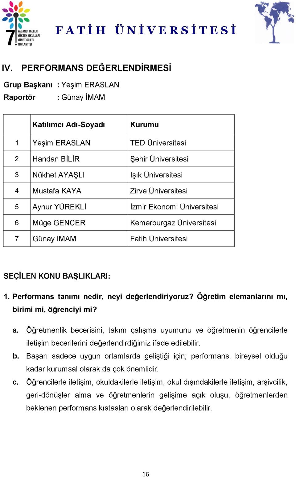 Performans tanımı nedir, neyi değerlendiriyoruz? Öğretim elemanlarını mı, birimi mi, öğrenciyi mi? a.